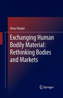 Exchanging Human Bodily Material: Rethinking Bodies and Markets (Hardback)
