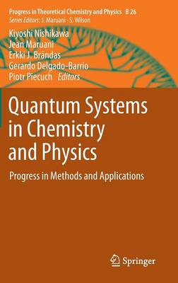 Quantum Systems in Chemistry and Physics: Progress in Methods and Applications - Progress in Theoretical Chemistry and Physics 26 (Hardback)