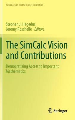 The SimCalc Vision and Contributions: Democratizing Access to Important Mathematics - Advances in Mathematics Education (Hardback)