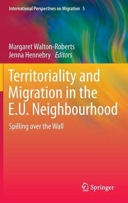 Territoriality and Migration in the E.U. Neighbourhood: Spilling over the Wall - International Perspectives on Migration 5 (Hardback)