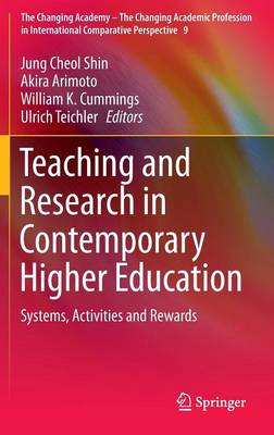 Teaching and Research in Contemporary Higher Education: Systems, Activities and Rewards - The Changing Academy - The Changing Academic Profession in International Comparative Perspective 9 (Hardback)