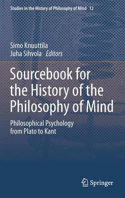 Sourcebook for the History of the Philosophy of Mind: Philosophical Psychology from Plato to Kant - Studies in the History of Philosophy of Mind 12 (Hardback)