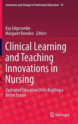 Clinical Learning and Teaching Innovations in Nursing: Dedicated Education Units Building a Better Future - Innovation and Change in Professional Education 10 (Hardback)