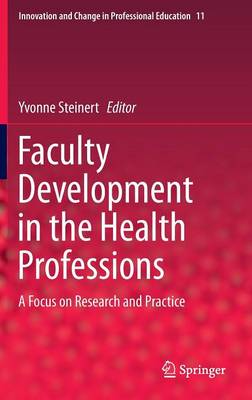 Faculty Development in the Health Professions: A Focus on Research and Practice - Innovation and Change in Professional Education 11 (Hardback)