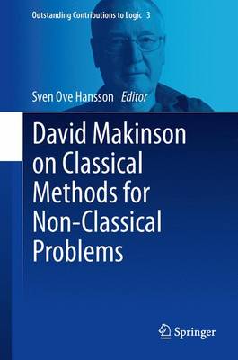 David Makinson on Classical Methods for Non-Classical Problems - Outstanding Contributions to Logic 3 (Hardback)