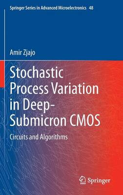 Stochastic Process Variation in Deep-Submicron CMOS: Circuits and Algorithms - Springer Series in Advanced Microelectronics 48 (Hardback)