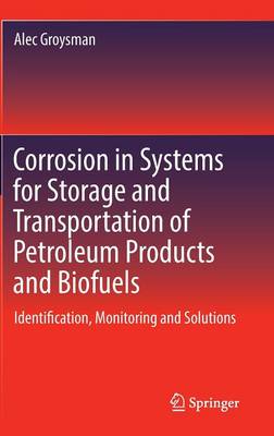 Corrosion in Systems for Storage and Transportation of Petroleum Products and Biofuels: Identification, Monitoring and Solutions (Hardback)