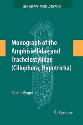 Monograph of the Amphisiellidae and Trachelostylidae (Ciliophora, Hypotricha) - Monographiae Biologicae 88 (Paperback)