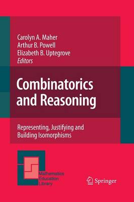 Combinatorics and Reasoning: Representing, Justifying and Building Isomorphisms - Mathematics Education Library 47 (Paperback)