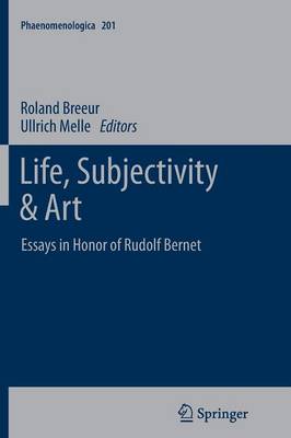 Life, Subjectivity & Art: Essays in Honor of Rudolf Bernet - Phaenomenologica 201 (Paperback)