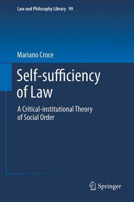 Self-sufficiency of Law: A Critical-institutional Theory of Social Order - Law and Philosophy Library 99 (Paperback)