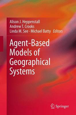 Agent-Based Models of Geographical Systems (Paperback)