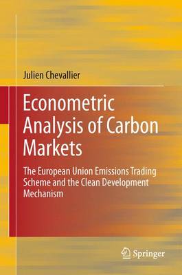 Econometric Analysis of Carbon Markets: The European Union Emissions Trading Scheme and the Clean Development Mechanism (Paperback)