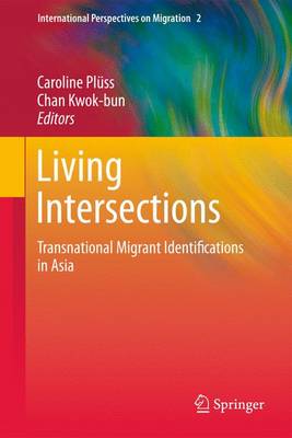 Living Intersections: Transnational Migrant Identifications in Asia - International Perspectives on Migration 2 (Paperback)