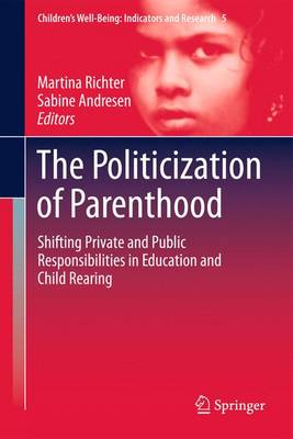 The Politicization of Parenthood: Shifting private and public responsibilities in education and child rearing - Children's Well-Being: Indicators and Research 5 (Paperback)