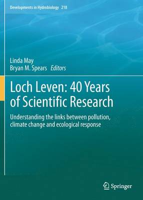 Loch Leven: 40 years of scientific research: Understanding the links between pollution, climate change and ecological response - Developments in Hydrobiology 218 (Paperback)