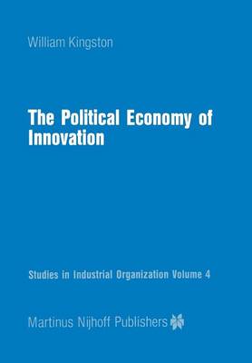 The Political Economy of Innovation - Studies in Industrial Organization 4 (Paperback)