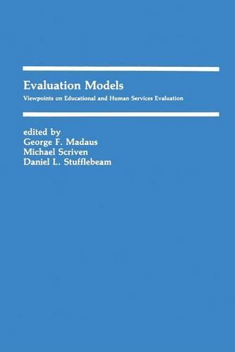 Evaluation Models: Viewpoints on Educational and Human Services Evaluation - Evaluation in Education and Human Services 6 (Paperback)