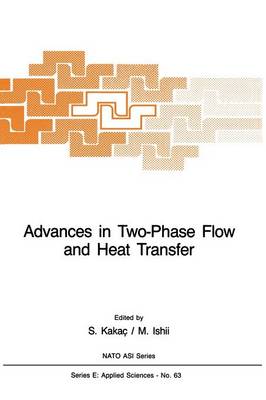 Advances in Two-Phase Flow and Heat Transfer: Fundamentals and Applications Volume 1 - Nato Science Series E: 63 (Paperback)