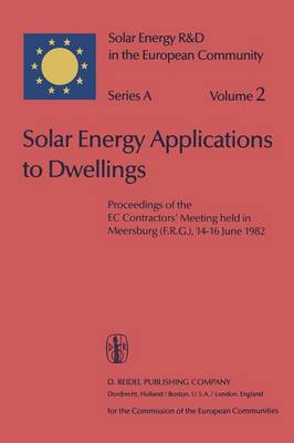 Solar Energy Applications to Dwellings: Proceedings of the EC Contractors' Meeting held in Meersburg (F.R.G.), 14-16 June 1982 - Solar Energy R&D in the Ec Series A: 2 (Paperback)