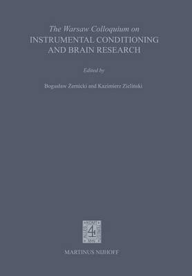 The Warsaw Colloquium on Instrumental Conditioning and Brain Research: Proceedings of the Symposium to honour the memory of Jerzy Konorski and 60 years of the Nencki Institute, held in Jablonna near Warsaw, 1-5 May 1979 (Paperback)