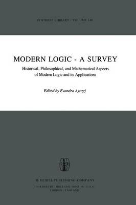 Modern Logic - A Survey: Historical, Philosophical and Mathematical Aspects of Modern Logic and its Applications - Synthese Library 149 (Paperback)