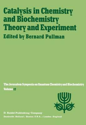 Catalysis in Chemistry and Biochemistry Theory and Experiment: Proceedings of the Twelfth Jerusalem Symposium on Quantum Chemistry and Biochemistry held in Jerusalem, Israel, April 2-4, 1979 - Jerusalem Symposia 12 (Paperback)