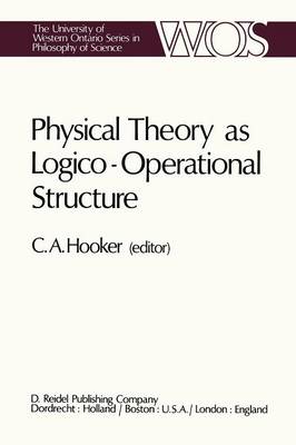 Physical Theory as Logico-Operational Structure - The Western Ontario Series in Philosophy of Science 7 (Paperback)