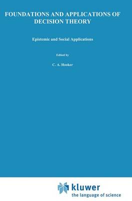 Foundations and Applications of Decision Theory: Foundations and Applications of Decision Theory Epistemic and Social Applications Volume II - The Western Ontario Series in Philosophy of Science 13b (Paperback)