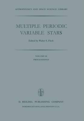 Multiple Periodic Variable Stars: Proceedings of the International Astronomical Union Colloquium No. 29, Held at Budapest, Hungary 1-5 September 1975 - Astrophysics and Space Science Library 60 (Paperback)