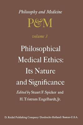 Philosophical Medical Ethics: Its Nature and Significance: Proceedings of the Third Trans-Disciplinary Symposium on Philosophy and Medicine Held at Farmington, Connecticut, December 11-13, 1975 - Philosophy and Medicine 3 (Paperback)
