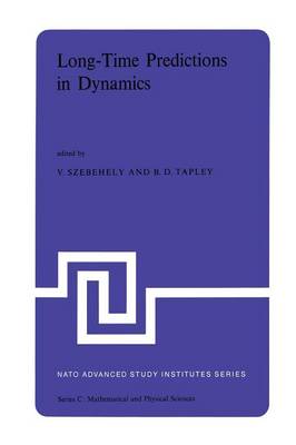 Long-Time Predictions in Dynamics: Proceedings of the NATO Advanced Study Institute held in Cortina d'Ampezzo, Italy, August 3-16, 1975 - NATO Science Series C 26 (Paperback)