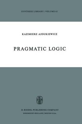 Pragmatic Logic - Synthese Library 62 (Paperback)