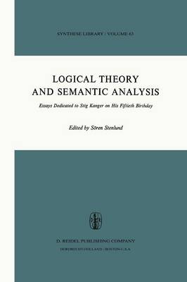 Logical Theory and Semantic Analysis: Essays Dedicated to STIG KANGER on His Fiftieth Birthday - Synthese Library 63 (Paperback)