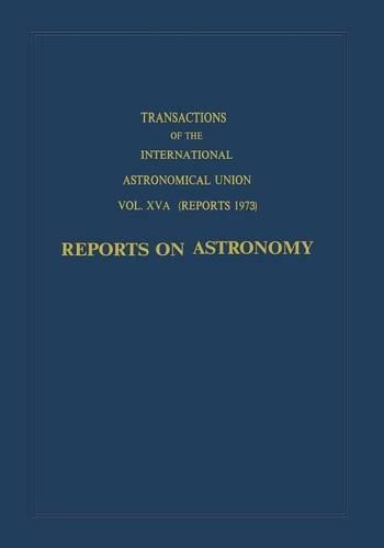 Transactions of the International Astronomical Union: Reports on Astronomy - International Astronomical Union Transactions (Paperback)