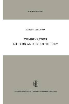 Combinators, -Terms and Proof Theory - Synthese Library 42 (Paperback)