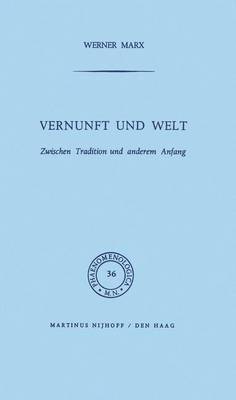 Vernunft Und Welt: Zwischen Tradition Und Anderem Anfang - Phaenomenologica 36 (Paperback)