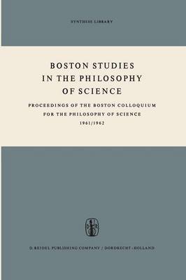 Boston Studies in the Philosophy of Science: Proceedings of the Boston Colloquium for the Philosophy of Science 1961/1962 - Boston Studies in the Philosophy and History of Science 1 (Paperback)