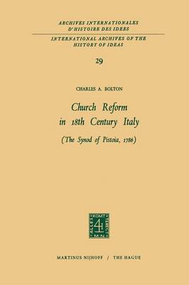 Church Reform in 18th Century Italy: The Synod of Pistoia, 1786 - International Archives of the History of Ideas / Archives Internationales d'Histoire des Idees 29 (Paperback)