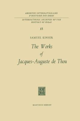 The Works of Jacques-Auguste de Thou - International Archives of the History of Ideas / Archives Internationales d'Histoire des Idees 18 (Paperback)