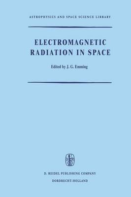 Electromagnetic Radiation in Space: Proceedings of the Third ESRO Summer School in Space Physics, Held in Alpbach, Austria, from 19 July to 13 August, 1965 - Astrophysics and Space Science Library 9 (Paperback)