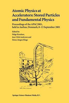 Atomic Physics at Accelerators: Stored Particles and Fundamental Physics: Proceedings of the APAC 2001, held in Aarhus, Denmark, 8-13 September 2001 (Paperback)