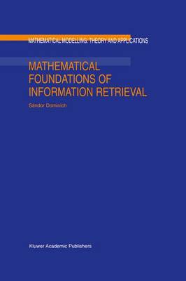 Mathematical Foundations of Information Retrieval - Mathematical Modelling: Theory and Applications 12 (Paperback)