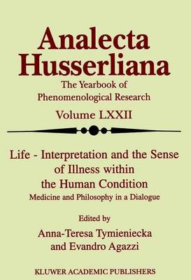Life Interpretation and the Sense of Illness within the Human Condition: Medicine and Philosophy in a Dialogue - Analecta Husserliana 72 (Paperback)