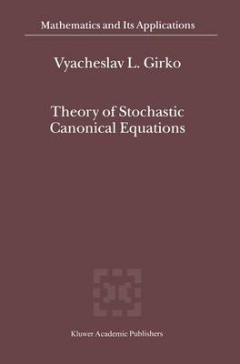 Theory of Stochastic Canonical Equations: Volumes I and II - Mathematics and Its Applications 535 (Paperback)