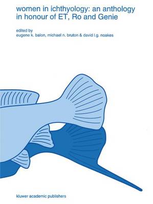 Women in ichthyology: an anthology in honour of ET, Ro and Genie - Developments in Environmental Biology of Fishes 15 (Paperback)