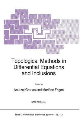 Topological Methods in Differential Equations and Inclusions - NATO Science Series C 472 (Paperback)