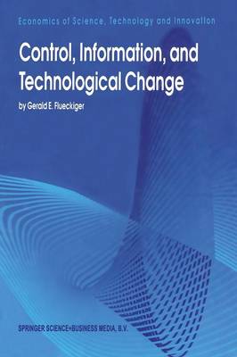 Control, Information, and Technological Change - Economics of Science, Technology and Innovation 6 (Paperback)