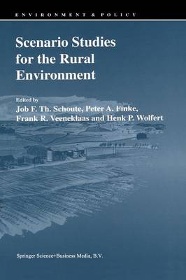 Scenario Studies for the Rural Environment: Selected and edited Proceedings of the Symposium Scenario Studies for the Rural Environment, Wageningen, The Netherlands, 12-15 September 1994 - Environment & Policy 5 (Paperback)