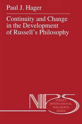 Continuity and Change in the Development of Russell's Philosophy - Nijhoff International Philosophy Series 50 (Paperback)